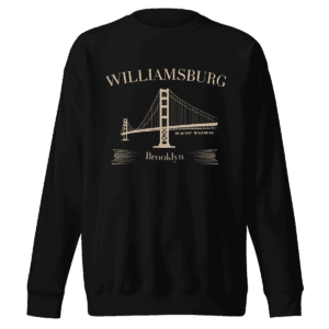 Sweatshirt featuring "Williamsburg Brooklyn" design, representing the artistic and vibrant spirit of this iconic Brooklyn neighborhood.