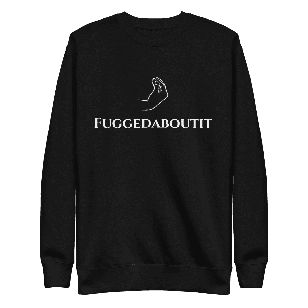 sweatshirt featuring "Fuggedaboutit" in bold, New York-style lettering, capturing the city's iconic attitude.