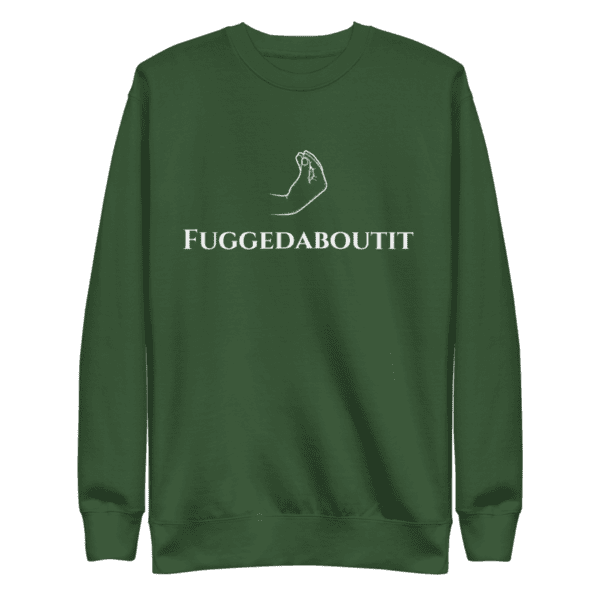 sweatshirt featuring "Fuggedaboutit" in bold, New York-style lettering, capturing the city's iconic attitude.