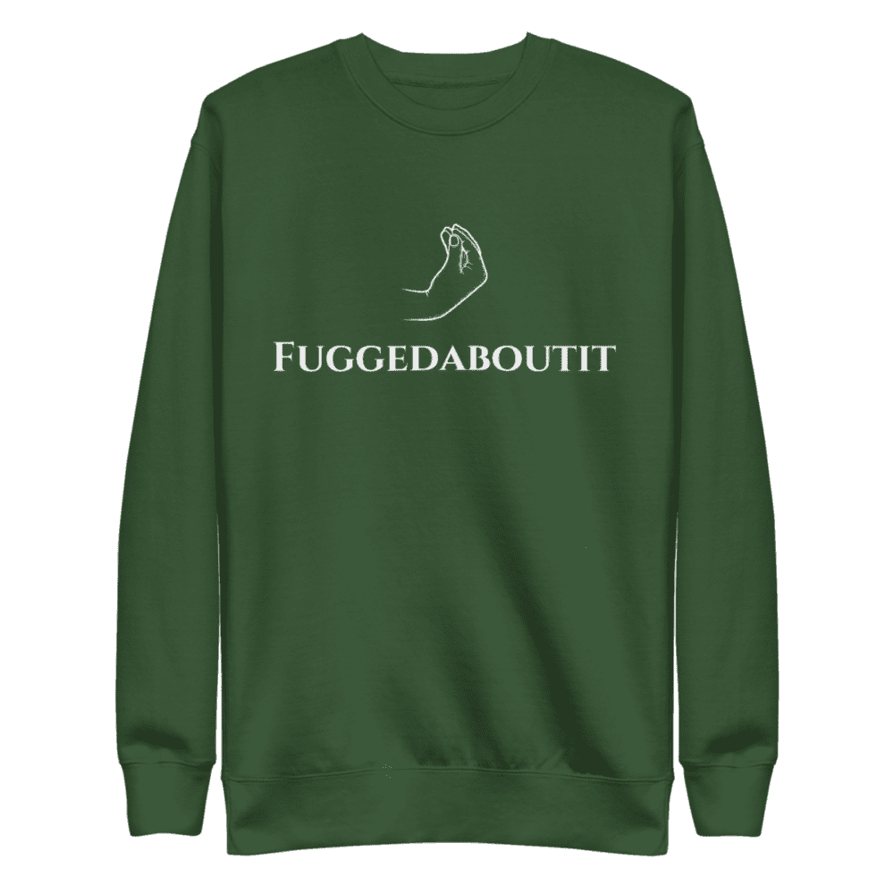 sweatshirt featuring "Fuggedaboutit" in bold, New York-style lettering, capturing the city's iconic attitude.